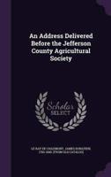 An Address Delivered Before the Jefferson County Agricultural Society