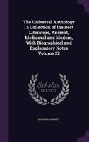 The Universal Anthology; a Collection of the Best Literature, Ancient, Mediaeval and Modern, With Biographical and Explanatory Notes Volume 32