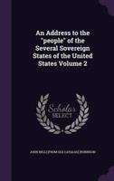 An Address to the People of the Several Sovereign States of the United States Volume 2
