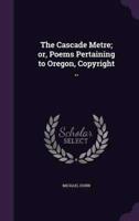The Cascade Metre; or, Poems Pertaining to Oregon, Copyright ..