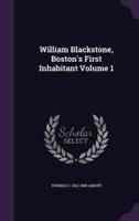 William Blackstone, Boston's First Inhabitant Volume 1