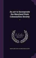 An ACT to Incorporate the Maryland State Colonization Society ..