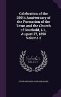 Celebration of the 250th Anniversary of the Formation of the Town and the Church of Southold, L.I., August 27, 1890 Volume 2