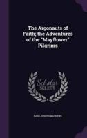 The Argonauts of Faith; the Adventures of the "Mayflower" Pilgrims