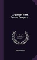 Argument of Mr. Samuel Gompers ...