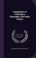 Completion of Coleridge's Christabel, and Other Poems