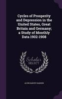 Cycles of Prosperity and Depression in the United States, Great Britain and Germany; a Study of Monthly Data 1902-1908