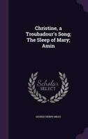 Christine, a Troubadour's Song; The Sleep of Mary; Amin