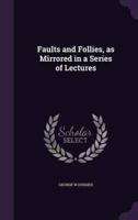 Faults and Follies, as Mirrored in a Series of Lectures