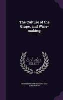 The Culture of the Grape, and Wine-Making;