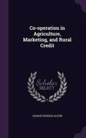 Co-Operation in Agriculture, Marketing, and Rural Credit