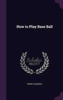 How to Play Base Ball