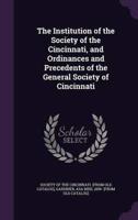 The Institution of the Society of the Cincinnati, and Ordinances and Precedents of the General Society of Cincinnati