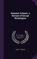 Hammet Achmet, a Servant of George Washington