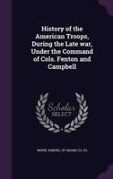 History of the American Troops, During the Late War, Under the Command of Cols. Fenton and Campbell