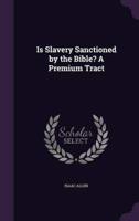 Is Slavery Sanctioned by the Bible? A Premium Tract
