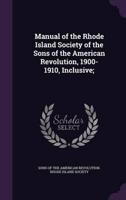 Manual of the Rhode Island Society of the Sons of the American Revolution, 1900-1910, Inclusive;