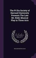 The Pi Eta Society of Harvard University Presents The Late Mr. Kidd, Musical Play in Three Acts