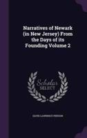 Narratives of Newark (In New Jersey) From the Days of Its Founding Volume 2