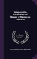 Organization, Boundaries and Names of Wisconsin Counties