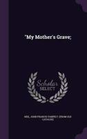 "My Mother's Grave;
