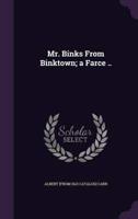 Mr. Binks From Binktown; a Farce ..