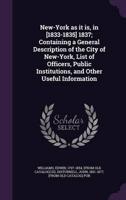 New-York as It Is, in [1833-1835] 1837; Containing a General Description of the City of New-York, List of Officers, Public Institutions, and Other Useful Information