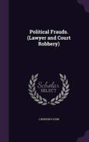 Political Frauds. (Lawyer and Court Robbery)
