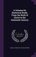 A Scheme for Historical Study, From the Birth of Christ to the Sixteenth Century