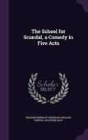 The School for Scandal, a Comedy in Five Acts