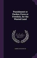 Punishment or Pardon; Force or Freedom, for the Wasted Land