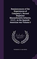 Reminiscences of the Experiences of Company L, Second Regiment Massachusetts Infantry, U.S.V., in the Spanish-American War Volume 2