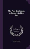 The Poor Gentleman. A Comedy, in Five Acts