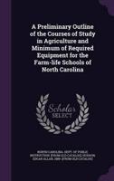 A Preliminary Outline of the Courses of Study in Agriculture and Minimum of Required Equipment for the Farm-Life Schools of North Carolina