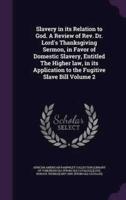 Slavery in Its Relation to God. A Review of Rev. Dr. Lord's Thanksgiving Sermon, in Favor of Domestic Slavery, Entitled The Higher Law, in Its Application to the Fugitive Slave Bill Volume 2