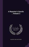 A Reporter's Lincoln .. Volume 2