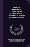 Rules and Regulations Governing the Certification of Teachers in Colleges and Normal Schools