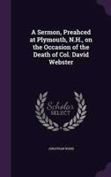 A Sermon, Preahced at Plymouth, N.H., on the Occasion of the Death of Col. David Webster
