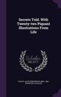 Secrets Told. With Twenty-Two Piquant Illustrations From Life