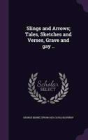 Slings and Arrows; Tales, Sketches and Verses, Grave and Gay ..