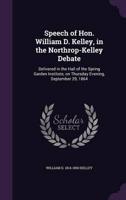 Speech of Hon. William D. Kelley, in the Northrop-Kelley Debate
