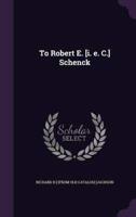 To Robert E. [I. E. C.] Schenck