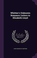Whittier's Unknown Romance; Letters to Elizabeth Lloyd