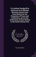 To Cardinal Vaughn [!] in Advocacy of an Alliance Between America and Great Britain for the Promotion of Peace and Civilization, and on His Jstification of Great Britain in the South African War