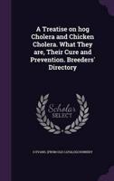 A Treatise on Hog Cholera and Chicken Cholera. What They Are, Their Cure and Prevention. Breeders' Directory