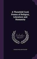 A Threefold Cord; Poems of Religion, Literature and Humanity