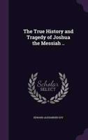 The True History and Tragedy of Joshua the Messiah ..