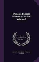 Wilson's Policies Menace to Nation Volume 1