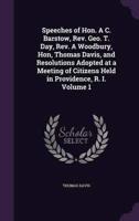 Speeches of Hon. A C. Barstow, Rev. Geo. T. Day, Rev. A Woodbury, Hon, Thomas Davis, and Resolutions Adopted at a Meeting of Citizens Held in Providence, R. I. Volume 1