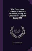 The Theory and Practice of Ancient Education, Being the Chancellor's English Essay 1885